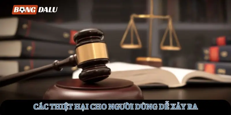 Các thiệt hại cho người dùng dễ xảy ra