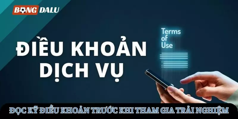 Đọc kỹ điều khoản trước khi tham gia trải nghiệm