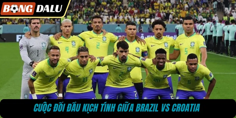 Cuộc đối đầu kịch tính giữa Brazil vs Croatia 