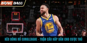 Kèo Bóng Rổ Euroleague – Trận Cầu Hấp Dẫn Cho Cược Thủ