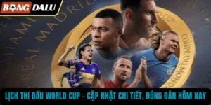 Lịch Thi Đấu World Cup – Cập Nhật Chi Tiết, Đúng Đắn Hôm Nay