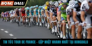Tin Tức Tour De France – Cập Nhật Nhanh Nhất Tại BONGDALU